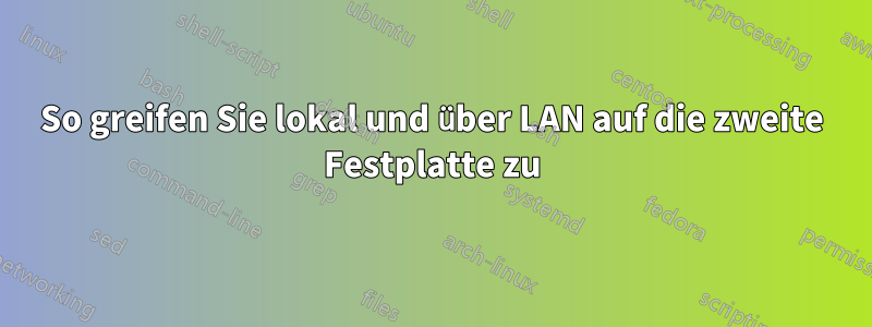 So greifen Sie lokal und über LAN auf die zweite Festplatte zu