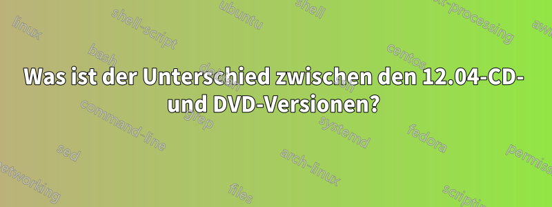 Was ist der Unterschied zwischen den 12.04-CD- und DVD-Versionen?