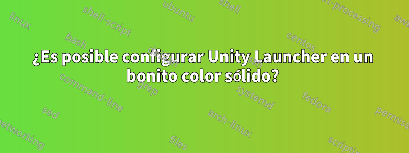 ¿Es posible configurar Unity Launcher en un bonito color sólido?