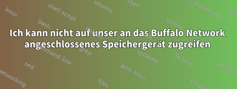 Ich kann nicht auf unser an das Buffalo Network angeschlossenes Speichergerät zugreifen