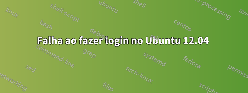 Falha ao fazer login no Ubuntu 12.04