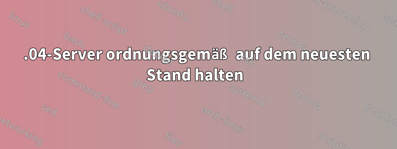 12.04-Server ordnungsgemäß auf dem neuesten Stand halten 