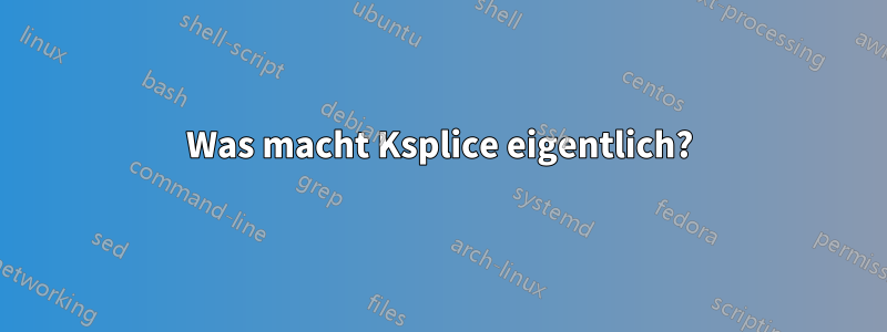 Was macht Ksplice eigentlich?