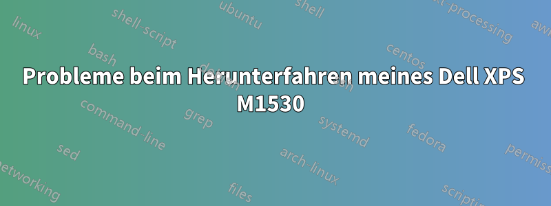 Probleme beim Herunterfahren meines Dell XPS M1530 