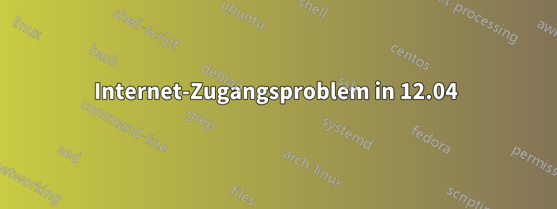 Internet-Zugangsproblem in 12.04