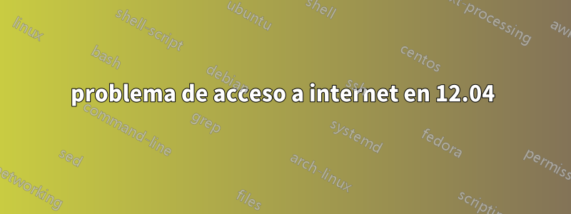 problema de acceso a internet en 12.04