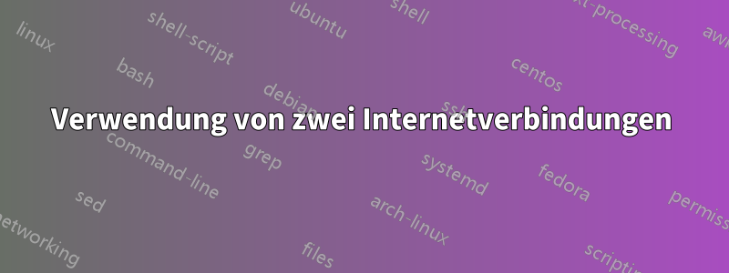 Verwendung von zwei Internetverbindungen