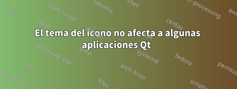 El tema del icono no afecta a algunas aplicaciones Qt 