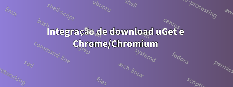 Integração de download uGet e Chrome/Chromium