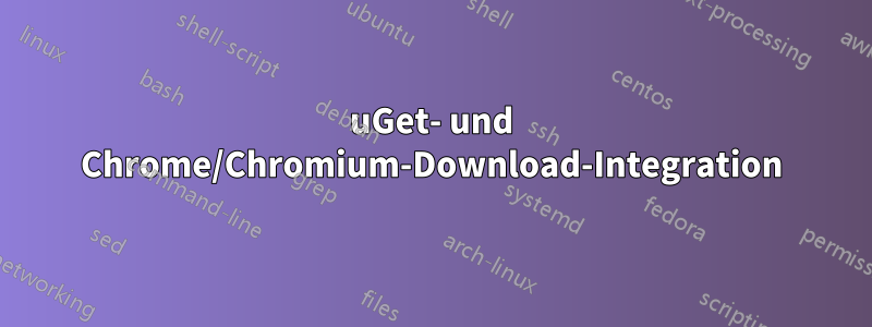 uGet- und Chrome/Chromium-Download-Integration