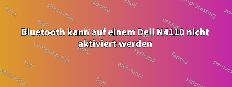 Bluetooth kann auf einem Dell N4110 nicht aktiviert werden