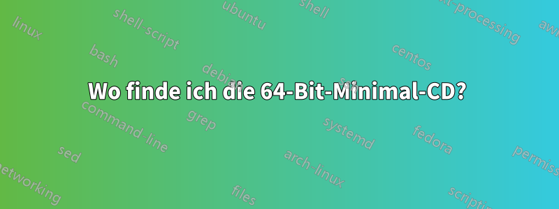 Wo finde ich die 64-Bit-Minimal-CD?