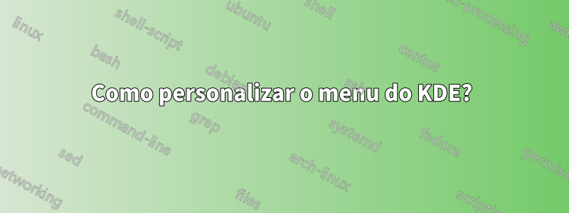 Como personalizar o menu do KDE?