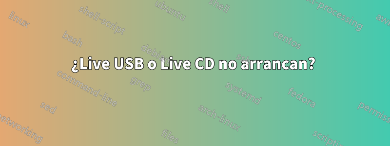 ¿Live USB o Live CD no arrancan?