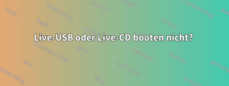 Live-USB oder Live-CD booten nicht?