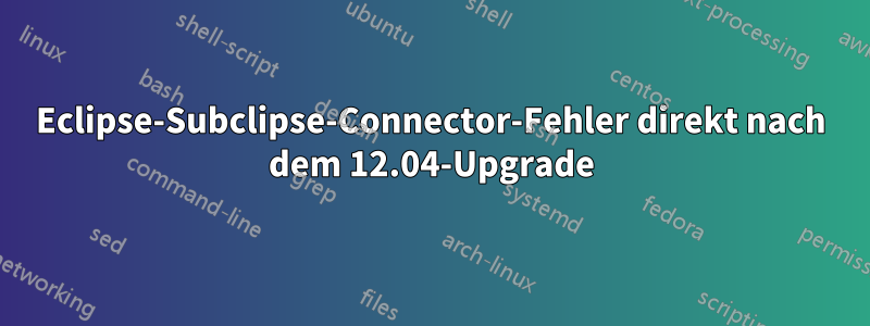 Eclipse-Subclipse-Connector-Fehler direkt nach dem 12.04-Upgrade