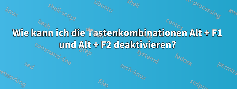 Wie kann ich die Tastenkombinationen Alt + F1 und Alt + F2 deaktivieren?