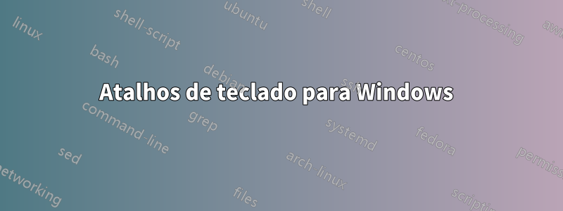 Atalhos de teclado para Windows 