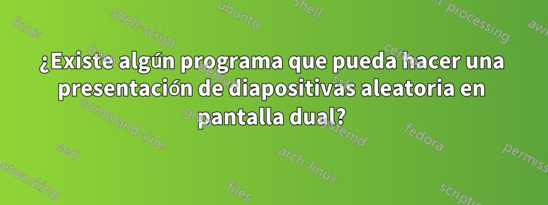 ¿Existe algún programa que pueda hacer una presentación de diapositivas aleatoria en pantalla dual?