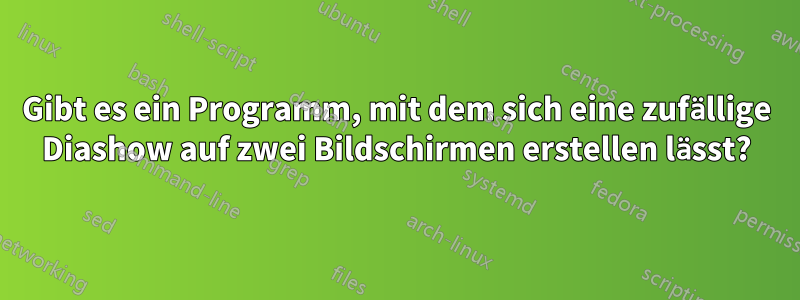 Gibt es ein Programm, mit dem sich eine zufällige Diashow auf zwei Bildschirmen erstellen lässt?