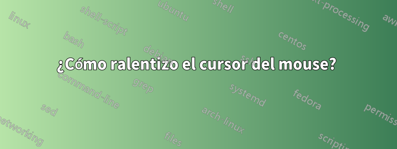 ¿Cómo ralentizo el cursor del mouse?