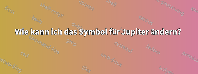 Wie kann ich das Symbol für Jupiter ändern?