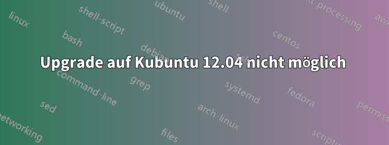 Upgrade auf Kubuntu 12.04 nicht möglich