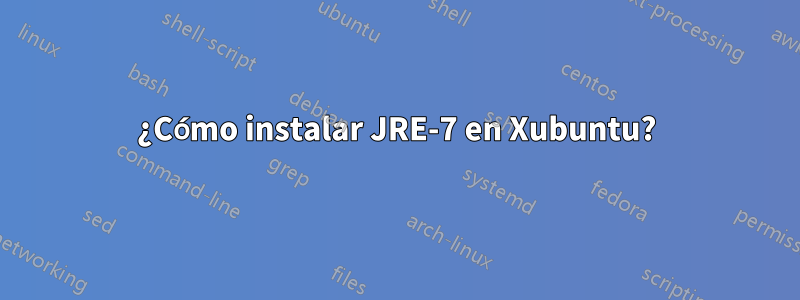 ¿Cómo instalar JRE-7 en Xubuntu?