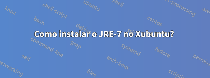 Como instalar o JRE-7 no Xubuntu?