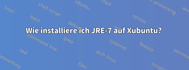 Wie installiere ich JRE-7 auf Xubuntu?