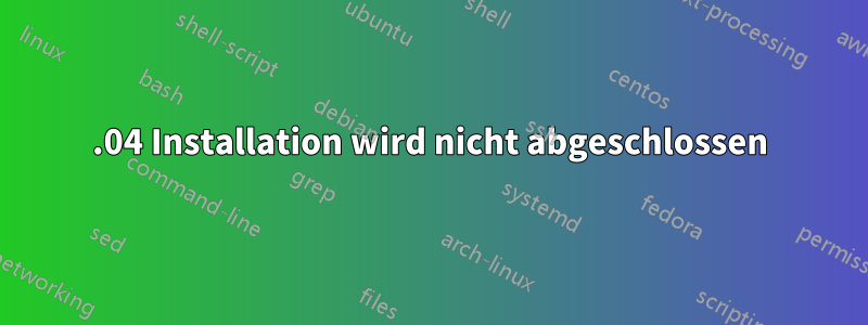 12.04 Installation wird nicht abgeschlossen