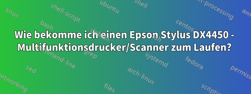 Wie bekomme ich einen Epson Stylus DX4450 - Multifunktionsdrucker/Scanner zum Laufen?