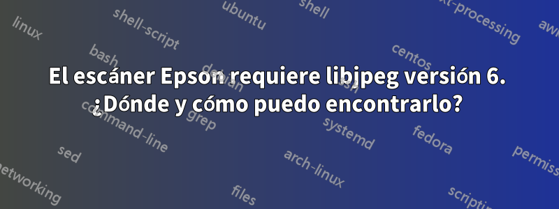 El escáner Epson requiere libjpeg versión 6. ¿Dónde y cómo puedo encontrarlo?