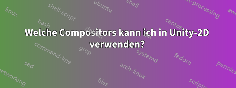 Welche Compositors kann ich in Unity-2D verwenden?