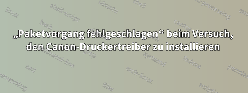 „Paketvorgang fehlgeschlagen“ beim Versuch, den Canon-Druckertreiber zu installieren