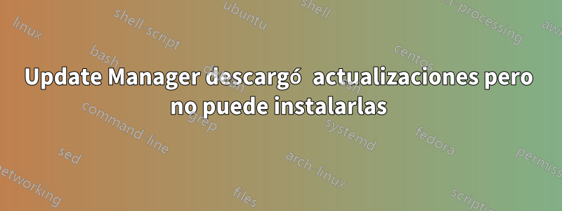 Update Manager descargó actualizaciones pero no puede instalarlas