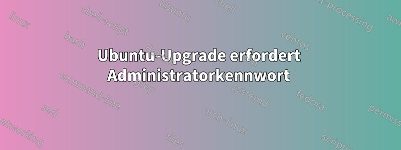 Ubuntu-Upgrade erfordert Administratorkennwort