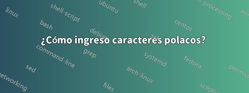 ¿Cómo ingreso caracteres polacos?
