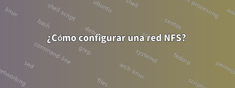 ¿Cómo configurar una red NFS?