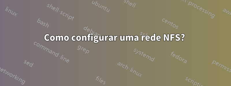 Como configurar uma rede NFS?