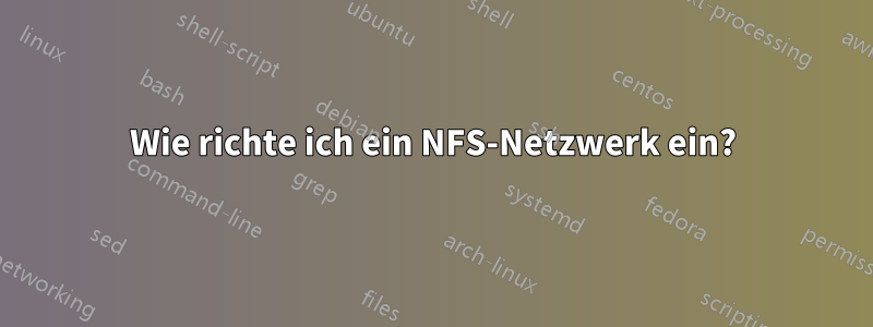 Wie richte ich ein NFS-Netzwerk ein?