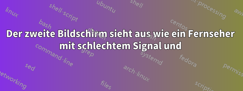 Der zweite Bildschirm sieht aus wie ein Fernseher mit schlechtem Signal und