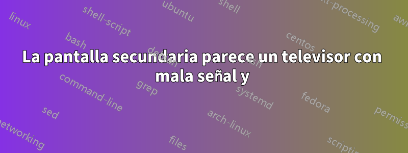 La pantalla secundaria parece un televisor con mala señal y
