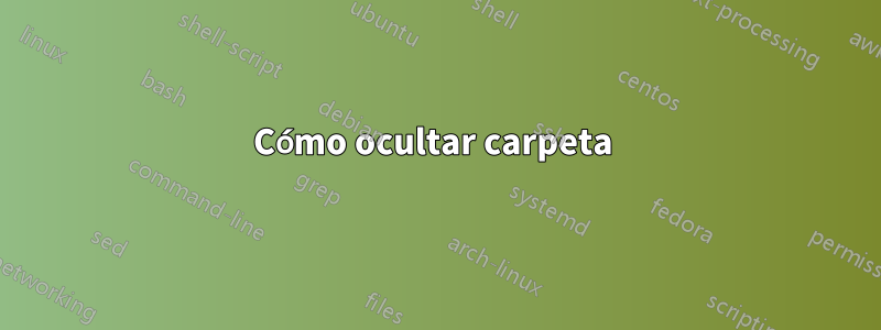 Cómo ocultar carpeta 