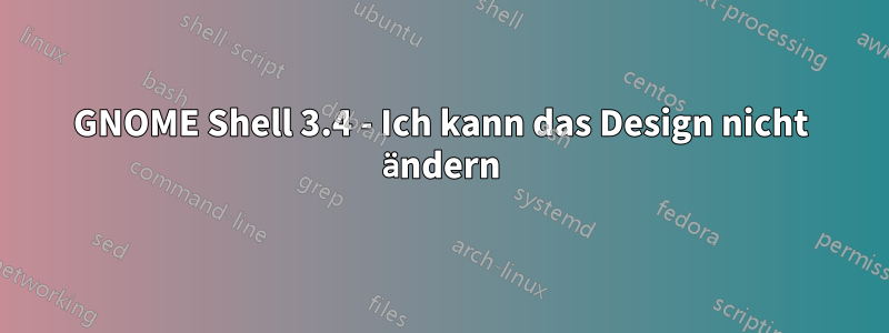 GNOME Shell 3.4 - Ich kann das Design nicht ändern