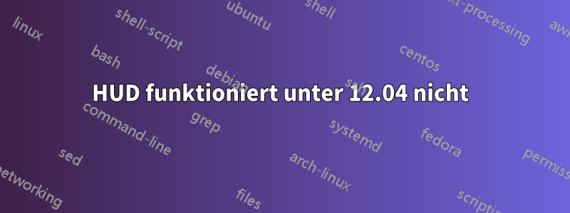 HUD funktioniert unter 12.04 nicht 