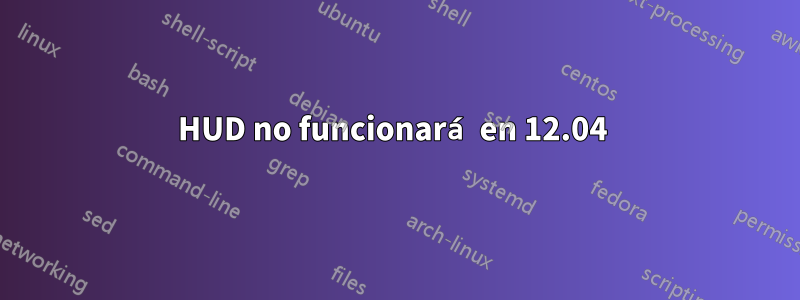 HUD no funcionará en 12.04 