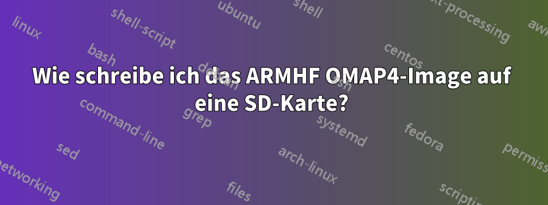 Wie schreibe ich das ARMHF OMAP4-Image auf eine SD-Karte?
