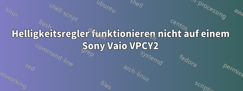 Helligkeitsregler funktionieren nicht auf einem Sony Vaio VPCY2