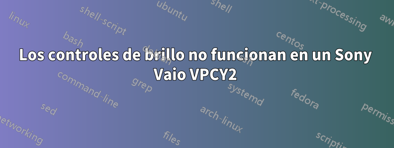 Los controles de brillo no funcionan en un Sony Vaio VPCY2